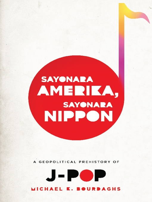 Title details for Sayonara Amerika, Sayonara Nippon by Michael Bourdaghs - Available
